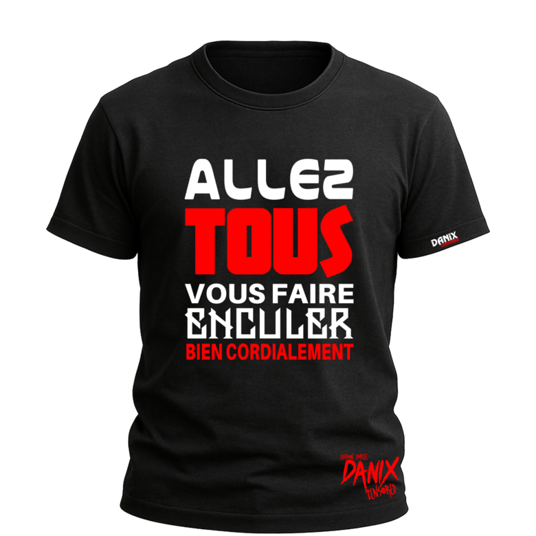 Tshirt Allez tous vous faire Enculer Bien cordialement [DANIX CENSORED]